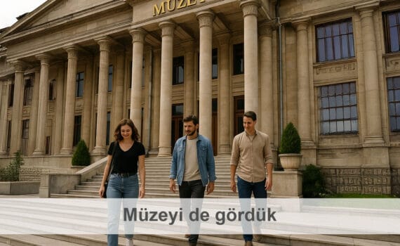 Müzeyi de gördük