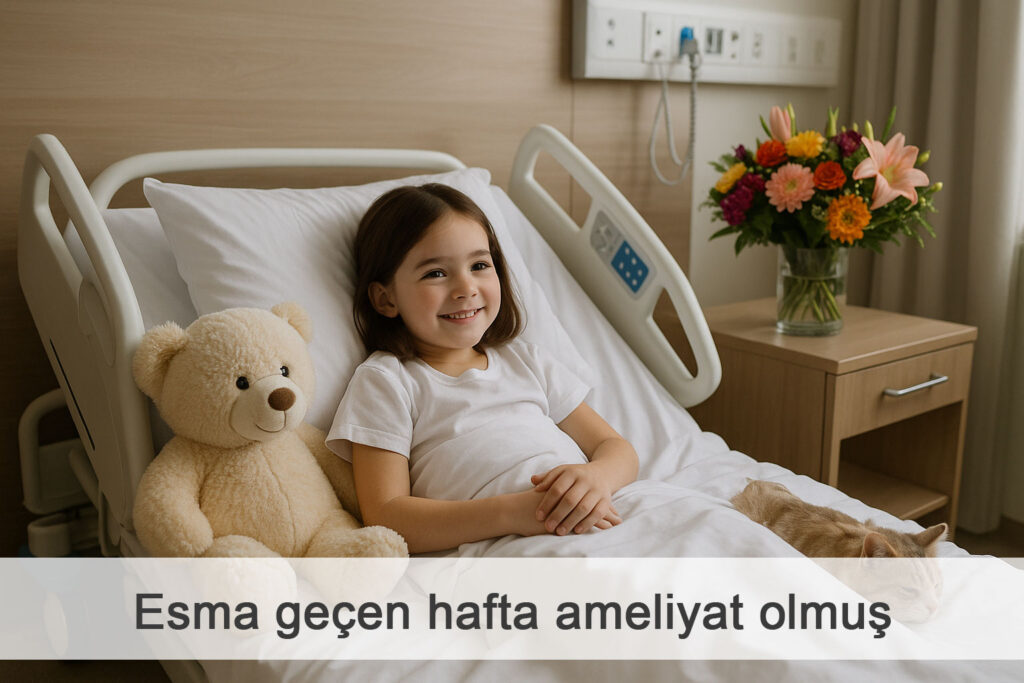 Esma geçen hafta ameliyat olmuş