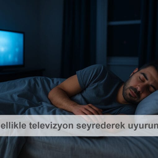 Genellikle televizyon seyrederek uyurum.